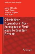 Seismic Wave Propagation in Non-Homogeneous Elastic Media by Boundary Elements di Petia S. Dineva, George D. Manolis, Tsviatko V. Rangelov, Frank Wuttke edito da Springer International Publishing