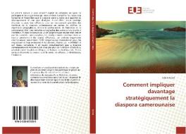 Comment impliquer davantage stratégiquement la diaspora camerounaise di Hahat Deret edito da Editions universitaires europeennes EUE
