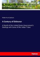 A Century of Dishonor di Helen Hunt Jackson edito da hansebooks