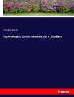 Peg Woffington, Christie Johnstone and A. Simpleton di Charles Reade edito da hansebooks