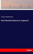 Does Morality Depend on Longevity? di Edward Vansittart Neale edito da hansebooks
