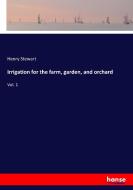 Irrigation for the farm, garden, and orchard di Henry Stewart edito da hansebooks