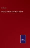 A History of the Ancient Chapel of Birch di John Booker edito da Salzwasser-Verlag