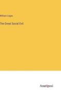 The Great Social Evil di William Logan edito da Anatiposi Verlag