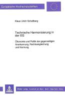 Technische Harmonisierung in der EG di Klaus-Ulrich Schellberg edito da Lang, Peter GmbH