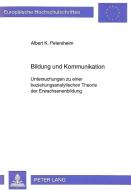 Bildung und Kommunikation di Albert K. Petersheim edito da Lang, Peter GmbH