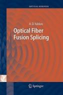 Optical Fiber Fusion Splicing di Andrew D. Yablon edito da Springer Berlin Heidelberg