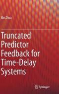 Truncated Predictor Feedback for Time-Delay Systems di Bin Zhou edito da Springer Berlin Heidelberg