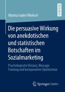 Die persuasive Wirkung von anekdotischen und statistischen Botschaften im Sozialmarketing di Marina Isabel Wieluch edito da Springer-Verlag GmbH