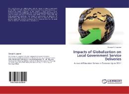 Impacts of Globalization on Local Government Service Deliveries di George A. Lugome edito da LAP Lambert Academic Publishing
