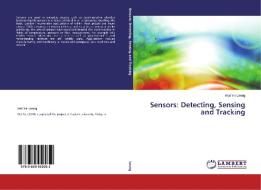 Sensors: Detecting, Sensing and Tracking di Wai Yie Leong edito da LAP Lambert Academic Publishing