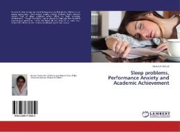 Sleep problems, Performance Anxiety and Academic Achievement di Namra Shahzadi edito da LAP Lambert Academic Publishing