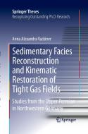 Sedimentary Facies Reconstruction and Kinematic Restoration of Tight Gas Fields di Anna Alexandra Vackiner edito da Springer Berlin Heidelberg