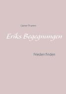 Eriks Begegnungen di Günter Thumm edito da Books on Demand