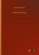 Little Brown Jug di George M. Baker edito da Outlook Verlag