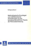 Methodologische Grundlagen und messtheoretische Anforderungen an eine betriebswirtschaftliche Theorie der Personalbemess di Wolfgang Maison edito da Lang, Peter GmbH