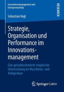 Strategie, Organisation und Performance im Innovationsmanagement di Sebastian Vogl edito da Gabler, Betriebswirt.-Vlg