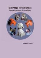 Die Pflege Ihres Hundes di Gabriele Peters edito da Books On Demand