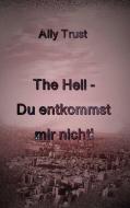 The Hell - Du entkommst mir nicht! di Ally Trust edito da Books on Demand