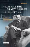 »Ich hab die Stadt Berlin regiert« di Martin Otto edito da Bebra Verlag