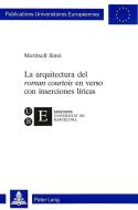 La arquitectura del roman courtois en verso con inserciones líricas di Meritxell Simó edito da Lang, Peter