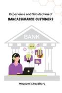 Experience and Satisfaction of Bancassurance Customers di Mousumi Choudhury edito da Majestic Publisher