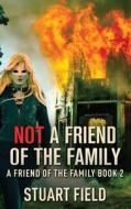 Not A Friend Of The Family di Stuart Field edito da Next Chapter