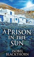 A PRISON IN THE SUN di ISOBEL BLACKTHORN edito da LIGHTNING SOURCE UK LTD
