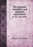 The Semantic Variability And Semantic Equivalents Of -oso- And -lento- di Edward Wilber Nichols edito da Book On Demand Ltd.