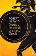 Dioses Y Héroes de la Antigua Grecia: Explicados a Los Jóvenes di Robert Graves edito da PLANETA PUB