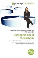 Demographics Of Philadelphia di #Miller,  Frederic P. Vandome,  Agnes F. Mcbrewster,  John edito da Vdm Publishing House
