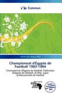 Championnat D\' Gypte De Football 1983-1984 edito da Commun