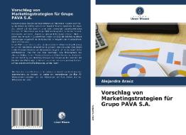 Vorschlag von Marketingstrategien für Grupo PAVA S.A. di Alejandra Araúz edito da Verlag Unser Wissen