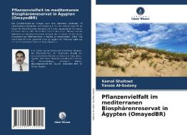 Pflanzenvielfalt im mediterranen Biosphärenreservat in Ägypten (OmayedBR) di Kamal Shaltout, Yassin Al-Sodany edito da Verlag Unser Wissen