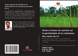 Divers niveaux de salinité sur la germination et la croissance des semis de riz di Ankit Singh, Reeshu Singh, A. K. Singh edito da Editions Notre Savoir