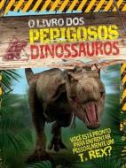 O Livro Dos Perigosos Dinossauros di Liz Miles edito da Pé da Letra