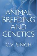 Animal Breeding and Genetics di C. V. Singh edito da NEW INDIA PUB AGENCY NIPA