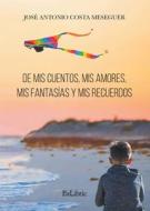 De mis cuentos, mis amores, mis fantasías y mis recuerdos di José Antonio Costa Meseguer edito da EDICIONES NOWTILUS