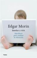 Enseñar a vivir : manifiesto para cambiar la educación di Edgar Morin edito da Ediciones Paidós Ibérica