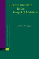 Heaven and Earth in the Gospel of Matthew di Jonathan T. Pennington edito da BRILL ACADEMIC PUB