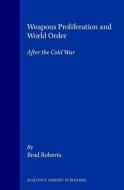 Weapons Proliferation and World Order: After the Cold War di Brad Roberts edito da BRILL ACADEMIC PUB