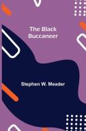 The Black Buccaneer di Stephen W. Meader edito da Alpha Editions