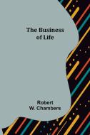 The Business of Life di Robert W. Chambers edito da Alpha Editions