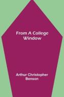 From a College Window di Arthur Christopher Benson edito da Alpha Editions