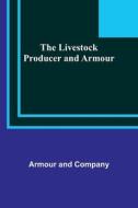 The Livestock Producer and Armour di Armour and Company edito da Alpha Editions