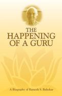 The Happening of a Guru di Ramesh Balsekar edito da YOGI IMPR IONS BOOKS PVT LTD (