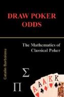 Draw Poker Odds: The Mathematics of Classical Poker di Catalin Barboianu edito da INFAROM