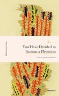 So... You Have Decided To Become A Physician di Dimitrios Linos edito da The Chinese University Press