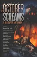 October Screams: A Halloween Anthology di Richard Chizmar, Brian Keene, Ronald Malfi edito da LIGHTNING SOURCE INC