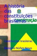 A Historia Das Constituicoes Brasileiras di Nunez Novo Benigno Nunez Novo edito da Independently Published